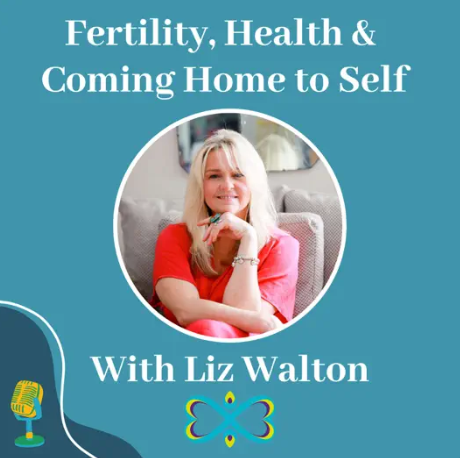 Fertility and Coming Home to the Self with Liz Walton